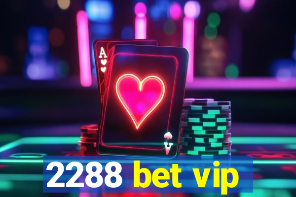 2288 bet vip